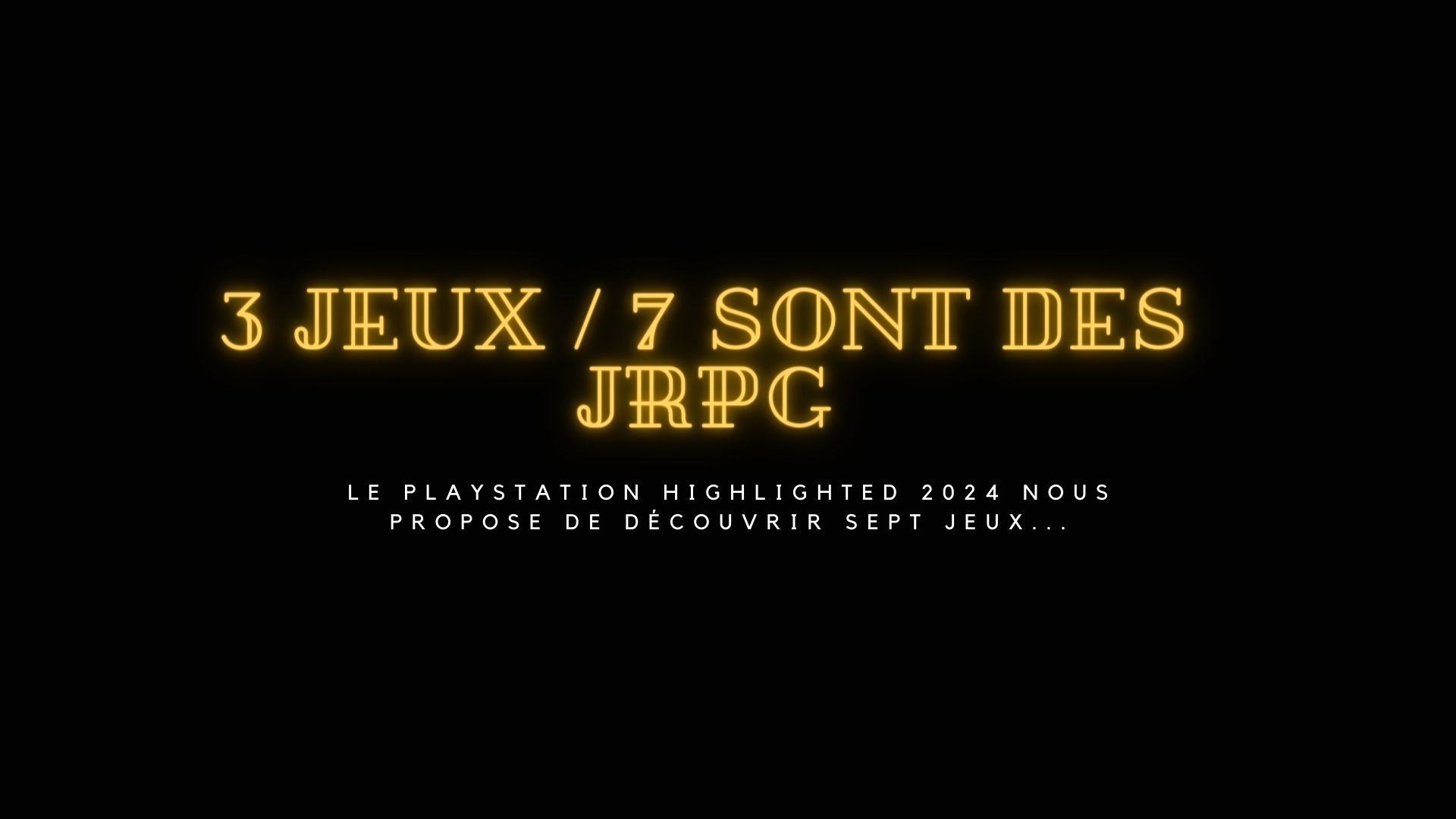 PlayStation Highlighted 2024 3 jeux sur 7 sont des JRPG ! JRPGFR
